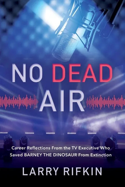 No Dead Air: Career Reflections From the TV Executive Who Saved Barney the Dinosaur From Extinction - Paperback