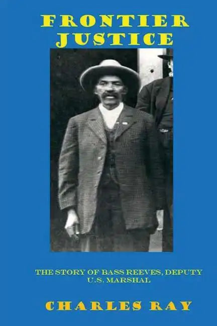 Frontier Justice: Bass Reeves, Deputy U.S. Marshal - Paperback
