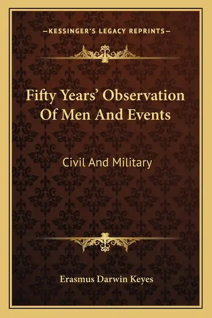 Fifty Years' Observation of Men and Events: Civil and Military - Paperback