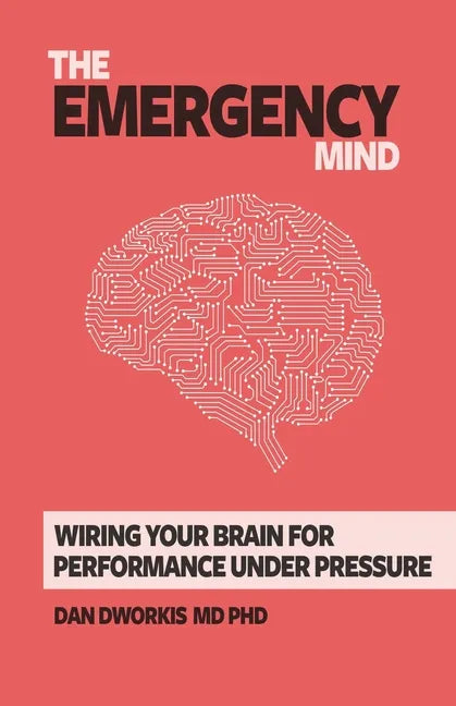 The Emergency Mind: Wiring Your Brain for Performance Under Pressure - Paperback