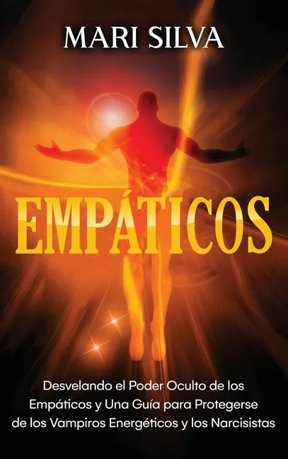 Empáticos: Desvelando el poder oculto de los empáticos y una guía para protegerse de los vampiros energéticos y los narcisistas - Hardcover