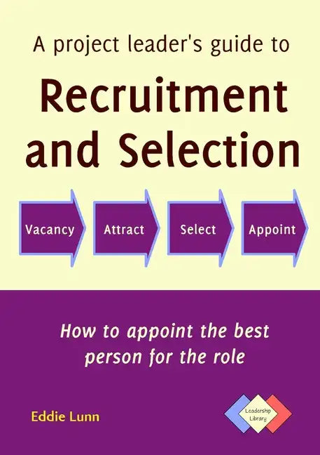 A project leader's guide to recruitment and selection - Paperback