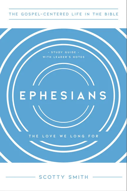 Ephesians: The Love We Long For, Study Guide with Leader's Notes - Paperback