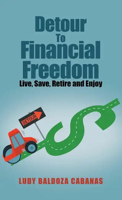 Detour to Financial Freedom: Live, Save, Retire and Enjoy - Hardcover