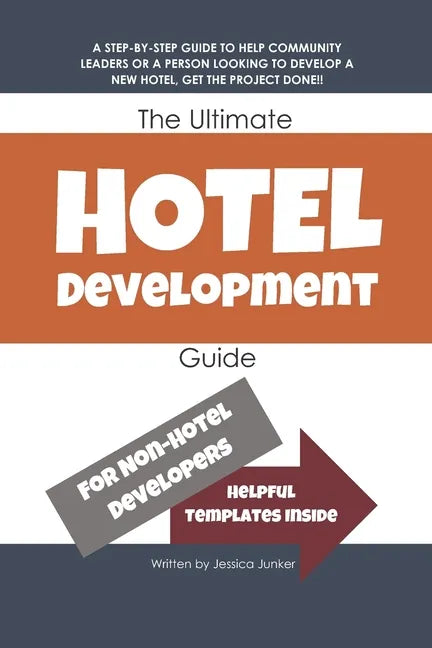 The Ultimate Hotel Development Guide: Hotel Development Help - Paperback