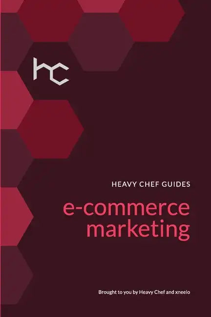 The Heavy Chef Guide To E-Commerce Marketing - Paperback