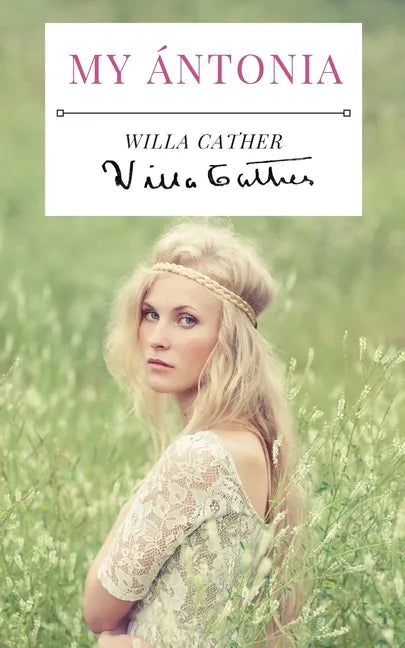 My Ántonia: A 1918 novel by American writer Willa Cather, and the final book of her prairie trilogy of novels, preceded by O Pione - Paperback