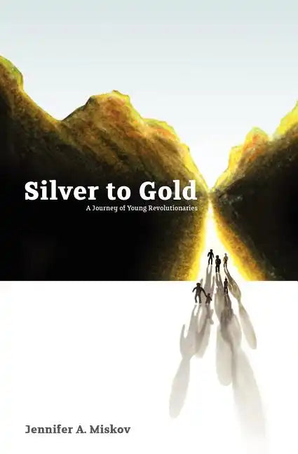 Silver to Gold: A Journey of Young Revolutionaries - Paperback