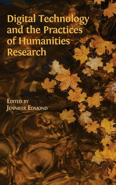 Digital Technology and the Practices of Humanities Research - Hardcover