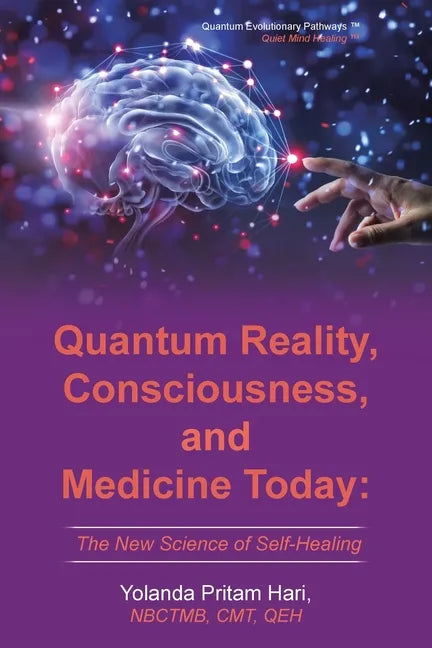 Quantum Reality, Consciousness, and Medicine Today: The New Science of Self-Healing - Paperback