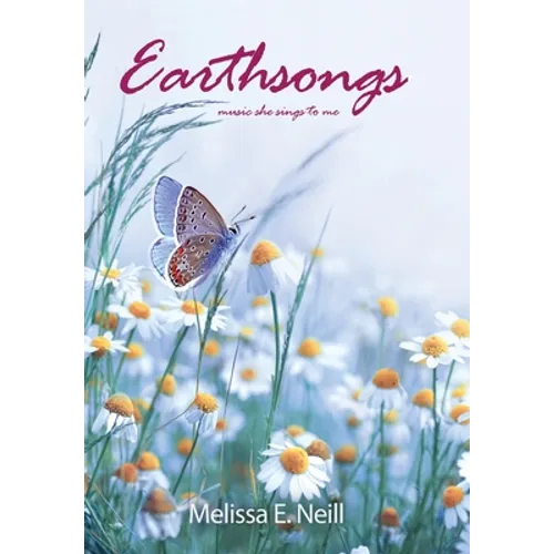 Earthsongs: music she sings to me - Hardcover