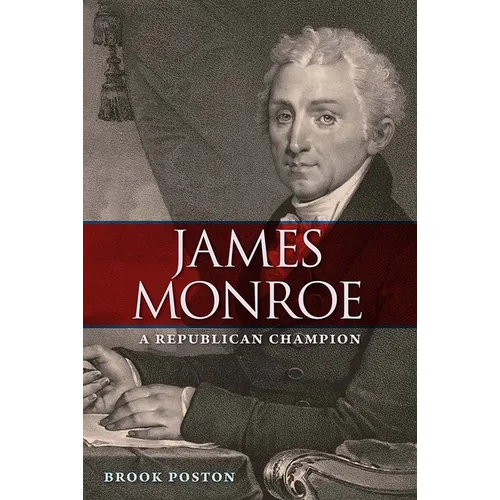 James Monroe: A Republican Champion - Paperback
