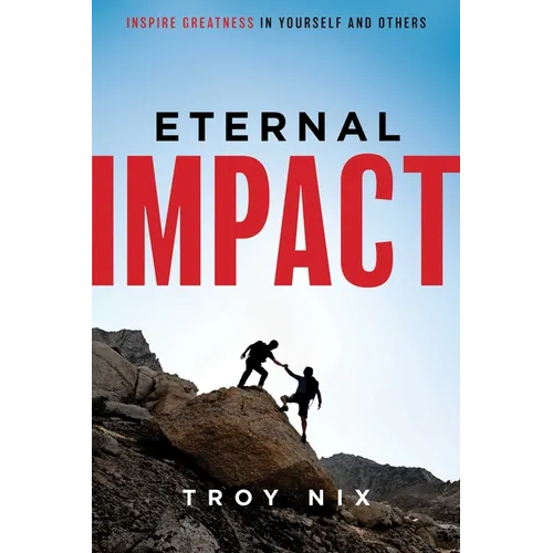 Eternal Impact: Inspire Greatness in Yourself and Others - Paperback