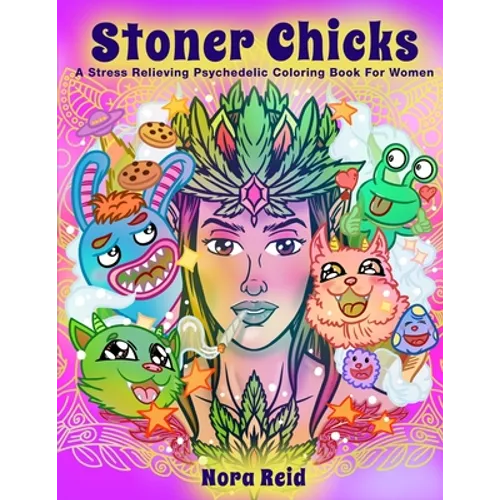 Stoner Chicks - A Stress Relieving Psychedelic Coloring Book For Women - Paperback