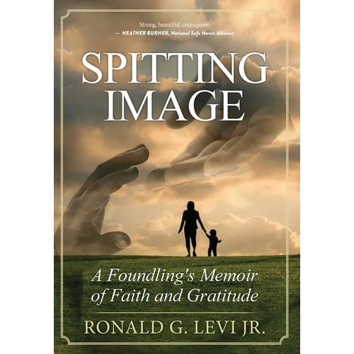 Spitting Image: A Foundling's Memoir of Faith and Gratitude - Hardcover