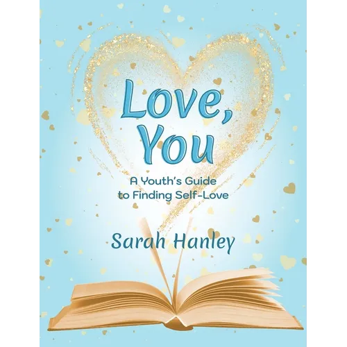 Love, You: A Youth's Guide to Finding Self-Love - Hardcover