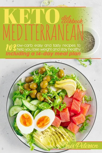 Keto Mediterranean Diet Cookbook: 103 Easy and Tasty Recipes to Help You Lose Weight and Stay Healthy. Including a 14-Day Meal Plan - Paperback