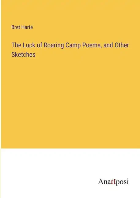 The Luck of Roaring Camp Poems, and Other Sketches - Paperback