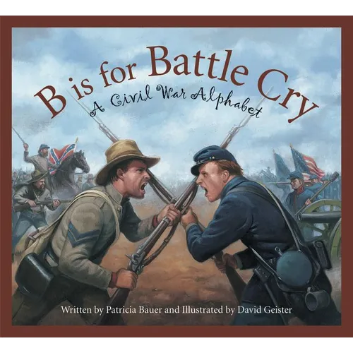 B Is for Battle Cry: A Civil War Alphabet - Hardcover