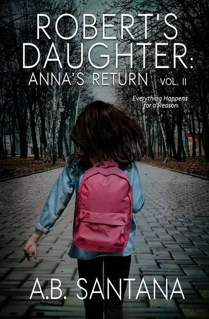 Robert's Daughter: Anna's Return Vol II: Everything Happens for a Reason - Paperback