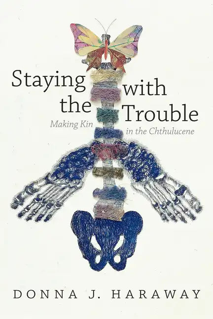 Staying with the Trouble: Making Kin in the Chthulucene - Hardcover