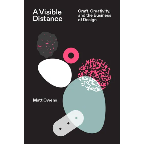 A Visible Distance: Craft, Creativity, and the Business of Design - Paperback