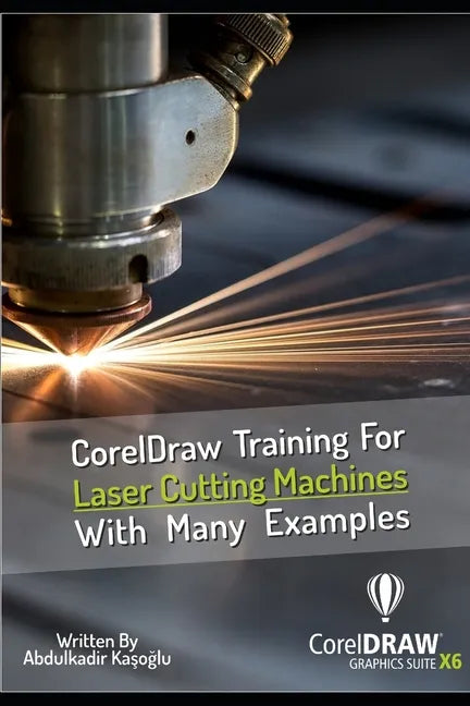 CorelDraw Training For Laser Cutting Machines With Many Examples: Learn and master many examples you can do with Coreldraw. - Paperback