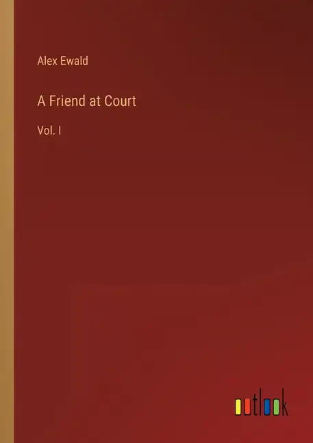 A Friend at Court: Vol. I - Paperback