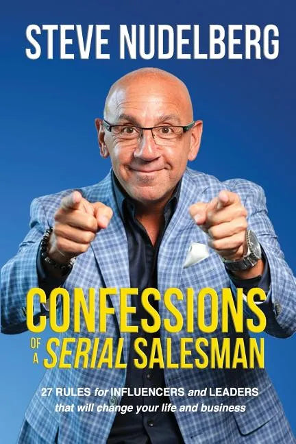 Confessions of a Serial Salesman: 27 Rules for Influencers and Leaders that will change your life and business - Paperback