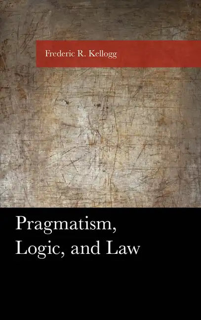 Pragmatism, Logic, and Law - Paperback