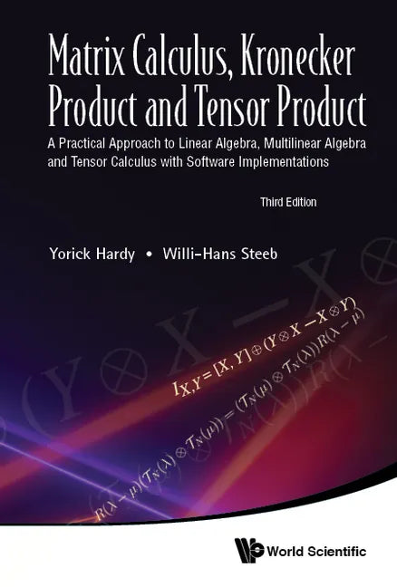 Matrix Calculus, Kronecker Product and Tensor Product: A Practical Approach to Linear Algebra, Multilinear Algebra and Tensor Calculus with Software I - Hardcover