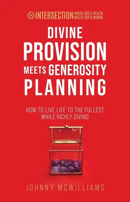 Divine Provision Meets Generosity Planning: How to Live Life to the Fullest While Richly Giving - Paperback
