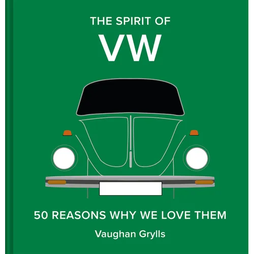 The Spirit of VW: 50 Reasons Why We Love Them - Hardcover