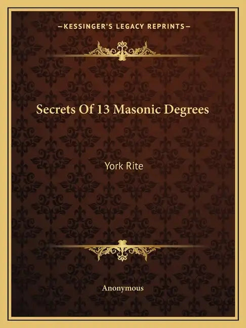 Secrets of 13 Masonic Degrees: York Rite - Paperback