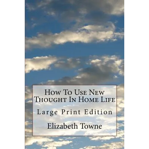 How To Use New Thought In Home Life: Large Print Edition - Paperback