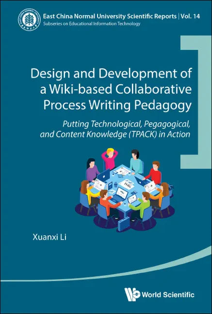 Design and Development of a Wiki-Based Collaborative Process Writing Pedagogy: Putting Technological, Pedagogical, and Content Knowledge (Tpack) in Ac - Hardcover