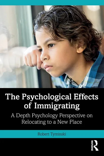 The Psychological Effects of Immigrating: A Depth Psychology Perspective on Relocating to a New Place - Paperback