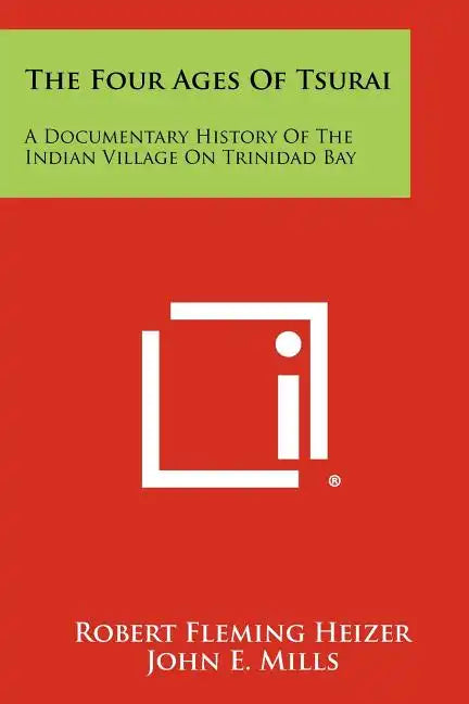 The Four Ages of Tsurai: A Documentary History of the Indian Village on Trinidad Bay - Paperback