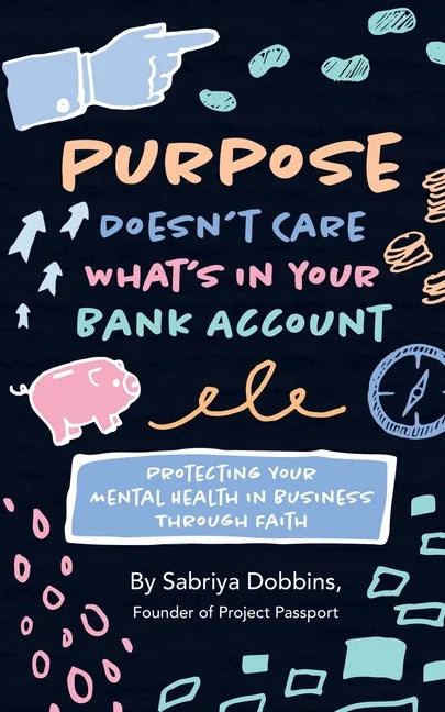 Purpose Doesn't Care What's in Your Bank Account: Protecting Your Mental Health in Business Through Faith - Paperback