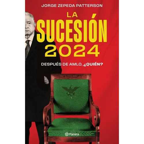 La Sucesión 2024: Después de Amlo, ¿Quién? - Paperback