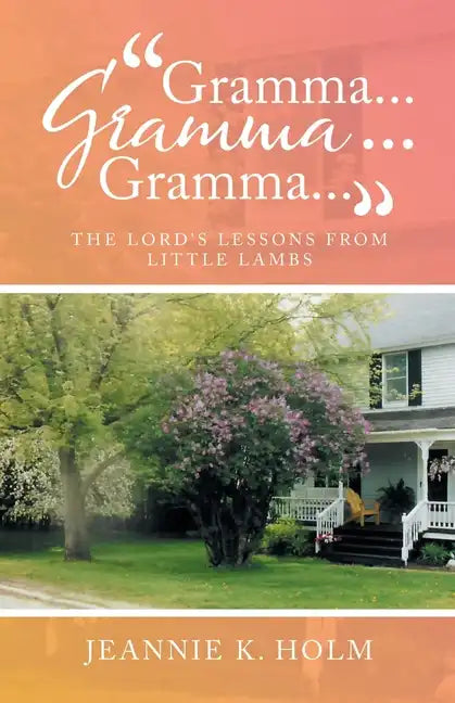 "Gramma... Gramma... Gramma...": The Lord's Lessons from Little Lambs - Paperback
