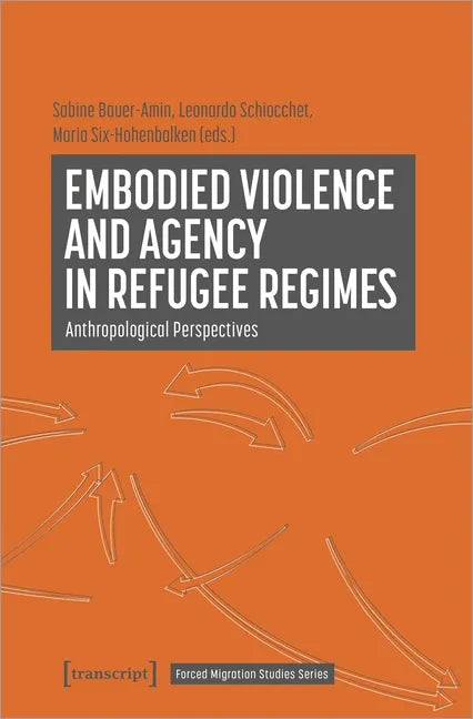 Embodied Violence and Agency in Refugee Regimes: Anthropological Perspectives - Paperback