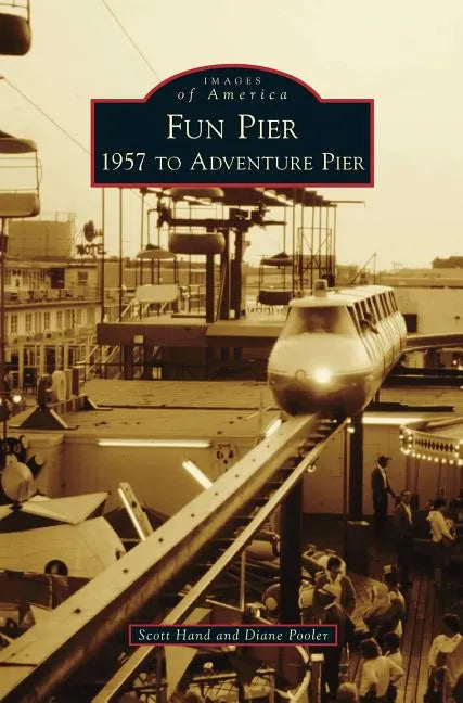 Fun Pier: 1957 to Adventure Pier - Hardcover