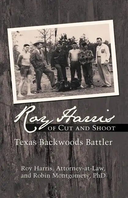Roy Harris of Cut and Shoot: Texas Backwoods Battler - Paperback