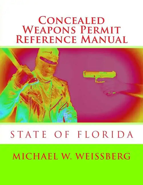 Concealed Weapons Permit Reference Manual: State of Florida - Paperback