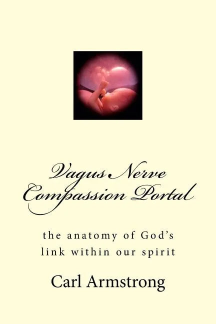 Vagus Nerve Compassion Portal: the anatomy of God's link within our spirit - Paperback