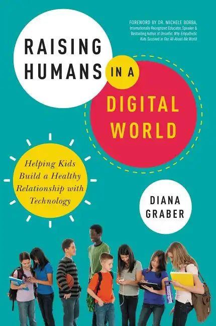 Raising Humans in a Digital World: Helping Kids Build a Healthy Relationship with Technology - Paperback