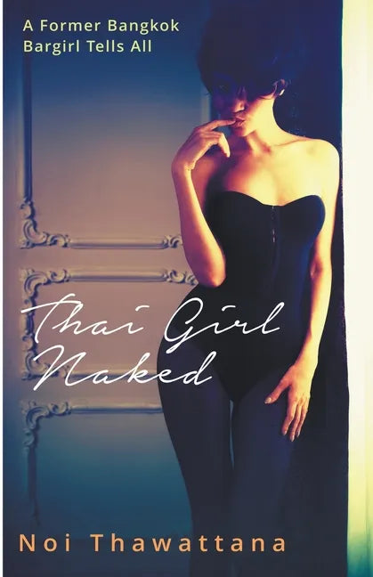Thai Girl Naked: A Former Bangkok Bargirl Tells All - Paperback