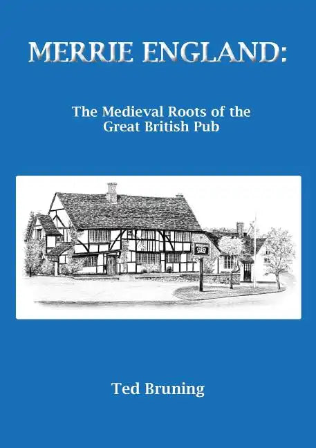 Merrie England: The Medieval Roots of the Great British Pub - Paperback