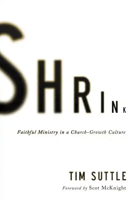 Shrink: Faithful Ministry in a Church-Growth Culture - Paperback